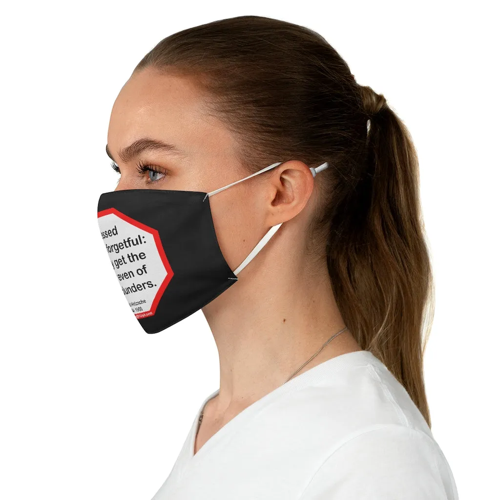 Blessed are the forgetful: for they get the better even of their blunders.  -  Fredrich Nietzsche  1844 - 1900  - B4Uspeak Make a Statement Fabric Face Mask blk