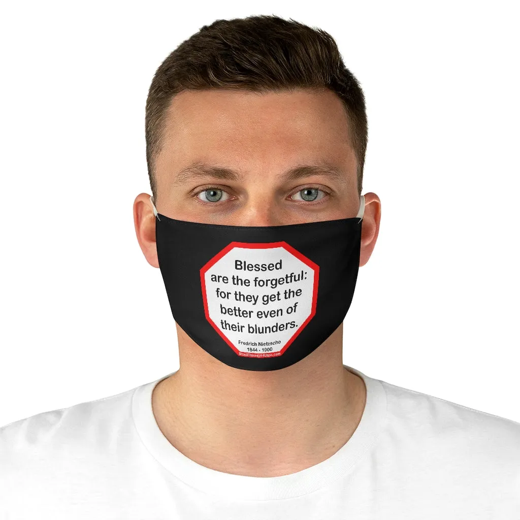 Blessed are the forgetful: for they get the better even of their blunders.  -  Fredrich Nietzsche  1844 - 1900  - B4Uspeak Make a Statement Fabric Face Mask blk