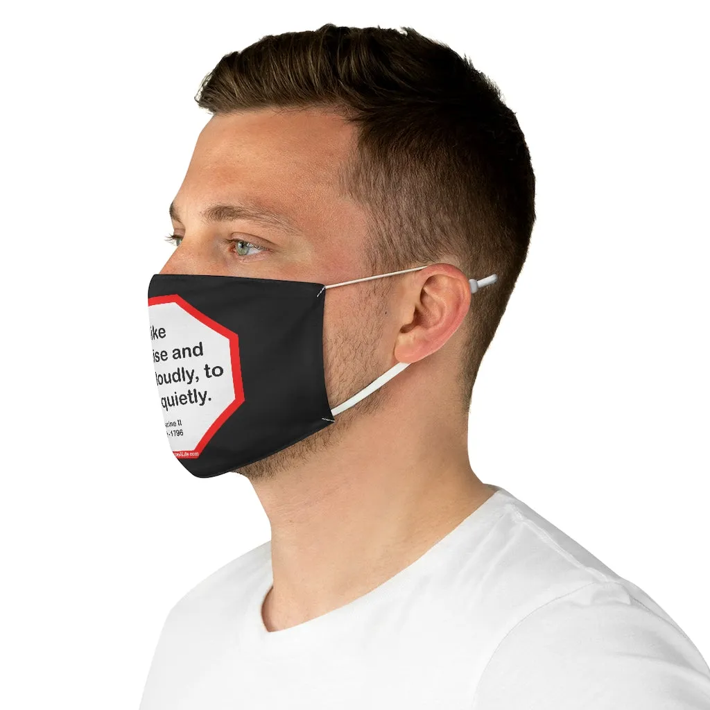 I like to praise and reward loudly, to blame quietly.  -  Catherine II  1729 - 1796  - B4Uspeak Make a Statement Fabric Face Mask blk