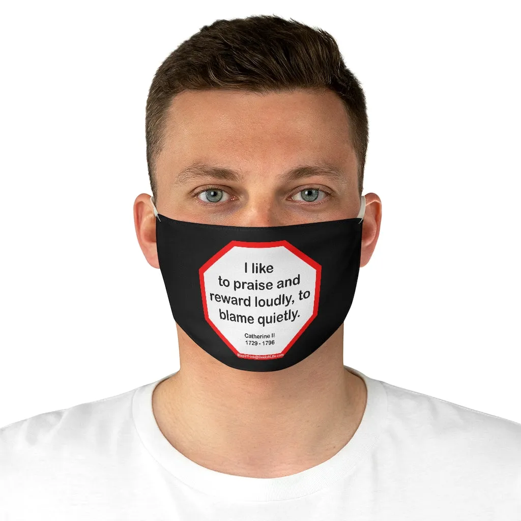 I like to praise and reward loudly, to blame quietly.  -  Catherine II  1729 - 1796  - B4Uspeak Make a Statement Fabric Face Mask blk