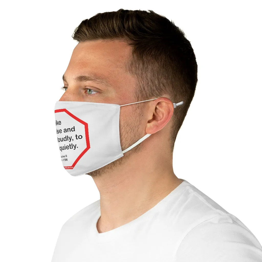 I like to praise and reward loudly, to blame quietly.  -  Catherine II  1729 - 1796  - B4Uspeak Make a Statement Fabric Face Mask wht