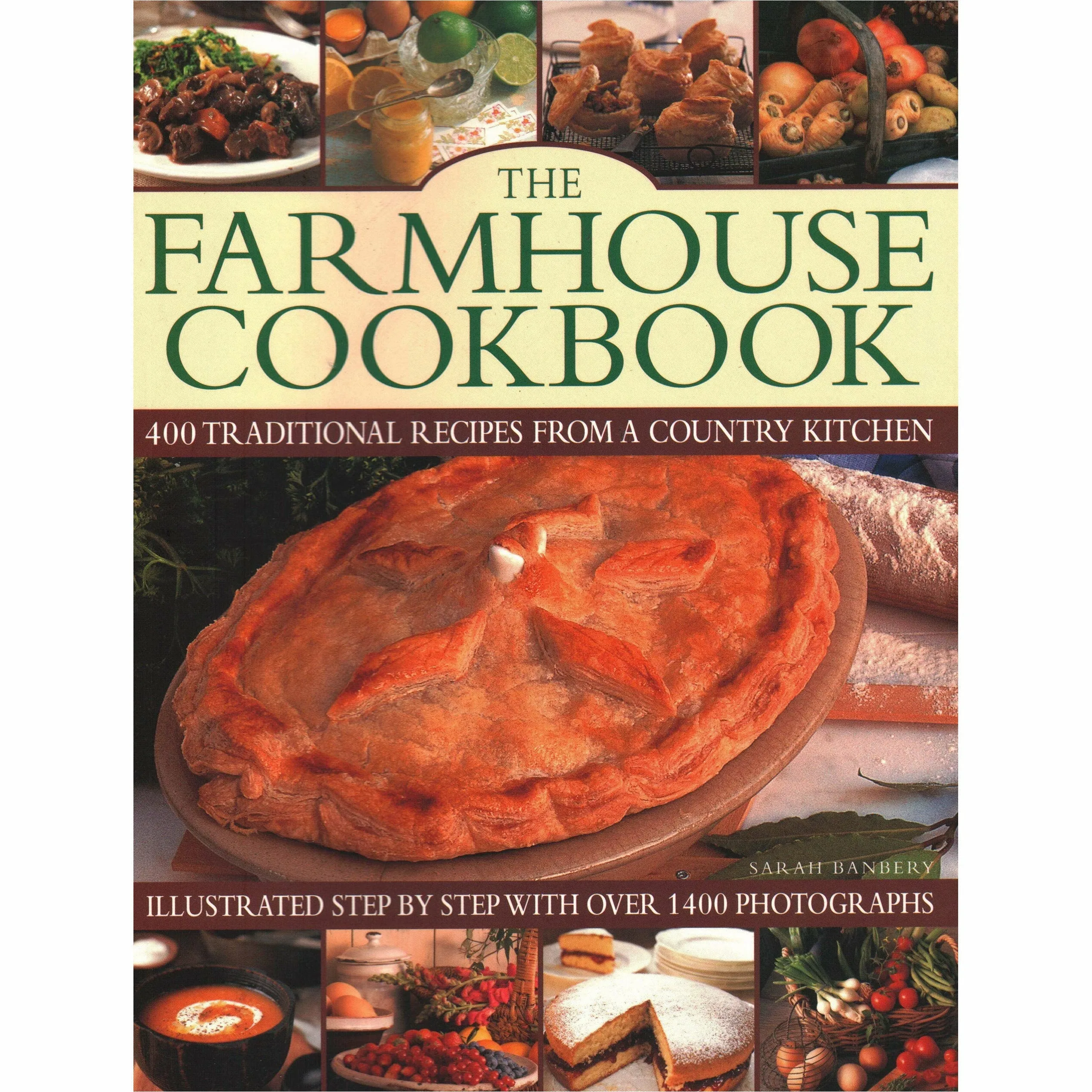 The Farmhouse Cookbook: 400 traditional recipes from a country kitchen By Sarah Banbery